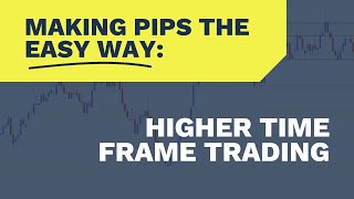 Making Pips the Easy Way: Higher Time Frame Trading