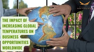 The Impact of Increasing Global Temperatures on Business Opportunities Worldwide