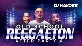 Reggaeton Old School Mix 4 | Wisin Y Yandel, Tego, Daddy Yankee, Plan B | After Party | Dj Naydee