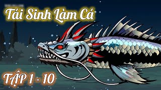 Tập 1 - 10 │ Tái Sinh Làm Cá - Vô Hạn Tiến Hóa │ Melody Vietsub