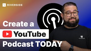 How to Create a YouTube Video Podcast Channel & Why to Start