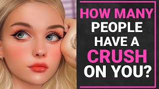 Find Out How Many People Have A Crush On You | Personality Test