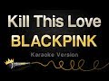 BLACKPINK - Kill This Love (Karaoke version)