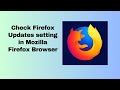 Check Firefox Updates setting in Mozilla Firefox Browser