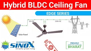 Sinox Edge BLDC Dual Input (12V DC/230V AC) Hybrid Ceiling Fan Unboxing | Installation & Review 🔥