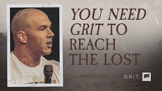 You Need Grit to Reach the Lost | Andrew Matrone | GRIT
