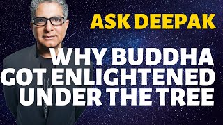 Why Did Buddha Get Enlightened Under The Tree? Ask Deepak Chopra!