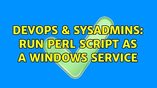 DevOps & SysAdmins: Run perl script as a windows service