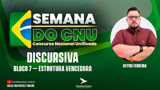 CNU - Bloco 7 - Discursiva - Estrutura Vencendora - Semana do Concurso Nacional Unificado