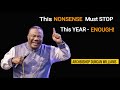 This Nonsense Must STOP this YEAR - Enough by Archbishop Duncan Williams