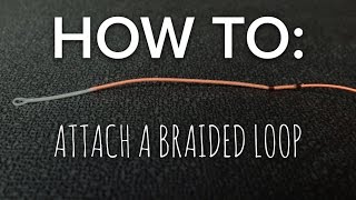 Attaching a Braided Loop to a Fly Line