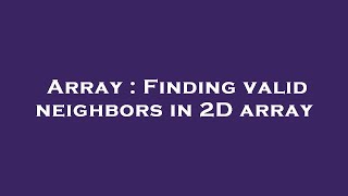 Array : Finding valid neighbors in 2D array