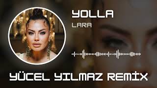 Lara - Yolla ( Yücel Yılmaz Remix )