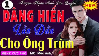 Truyện Nghe 1 Lần Thấm Cả Đời: DÂNG HIẾN LẦN ĐẦU CHO ÔNG TRÙM Đọc Truyện Đêm Khuy Ngủ Ngon