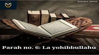 Overview of the 6th Parah of the Holy Quran | La Yohibbullahu | Explore with Asif