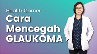 Cara Mencegah Glaukoma, Penyebab Kebutaan Nomor 2 di Indonesia | Health Corner