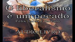 O liberalismo é um pecado Félix Sardá y Salvany | Audiolivro