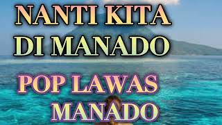 NANTI KITA DI MANADO { lyrics }  LAWAS MANADO