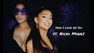 Ariana Grande - How I Look On You (ft. Nicki Minaj) [MASHUP]