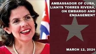 Ambassador of Cuba, Lianys Torres Rivera, on Embargo and Engagement