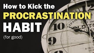 How to Break Your Procrastination Habit (For Good)