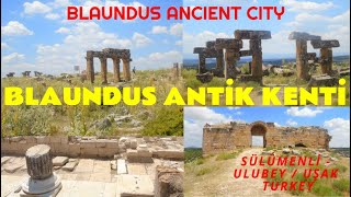 BLAUNDUS ANTİK KENTİ - BLAUNDUS (BLAUNDEON) ANCİENT CİTY - Sülümenli - ULUBEY / UŞAK