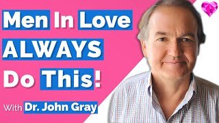 Men In Love Always (Do THIS)! -- Dr. John Gray