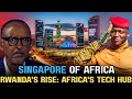 Singapore of Africa: How Did Rwanda Become a Tech Country in 30 Years?