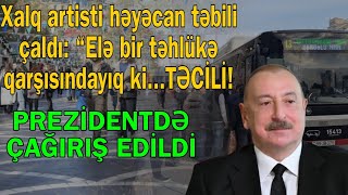 Prezidentdə çağırış edildi - “Elə bir təhlükə qarşısındayıq ki...”