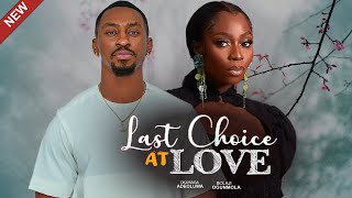 LAST CHOICE AT LOVE(FULL MOVIE)BOLAJI OGUNMOLA,OKUSAGA ADEOLUWA,CHRISTIAN OCHIAGHA,2025 LATEST MOVIE