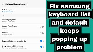 Fix samsung keyboard list and default keeps popping up problem android | keyboard list and default