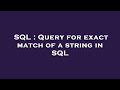 SQL : Query for exact match of a string in SQL