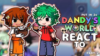 •DANDY'S WORLD REACT TO•°\\2×\\