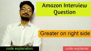 Greater on right side || Amazon Interview Problem || Code Explainer