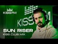 SUN RISER – KISS.CLUB.MIX | KISS FM Podcast (Afro House DJ Mix)