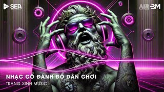 Nhạc Cổ Đánh Đổ Dân Chơi - Top 20 Bản Nhạc Nghe Nhiều Nhất 2025 ♫ BXH Nhạc Trẻ Remix Hot TikTok