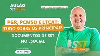 Aulão SST #106 - PGR, PCMSO e LTCAT: Tudo sobre os Pricipais Documentos de SST no eSocial