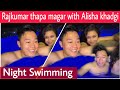 Raj Kumar Thapa Magar Night Swimming with Alisha @oureventsms2