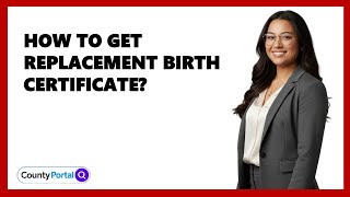 How To Get Replacement Birth Certificate?