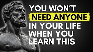 YOU WON'T NEED ANYONE in Your Life When You Learn THIS | STOICISM