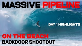 SURFING MASSIVE PIPELINE | ON THE BEACH AT THE BACKDOOR SHOOTOUT (Day 1 Highlights)