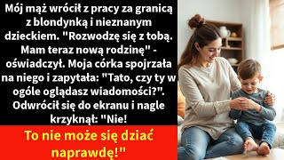 Mój mąż wrócił z pracy za granicą z blondynką i nieznanym dzieckiem. \