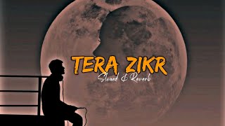 Tera Zikr [Slowed+Reverb] lyrics - Darshan Raval || Textaudio || Rishabh Soni