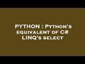 PYTHON : Python's equivalent of C# LINQ's select