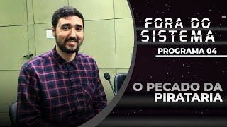 O pecado da pirataria | Fora do Sistema | Rádio Pinheiros