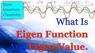 What is Eigen Function and Eigen Value - Basic Quantum Chemistry