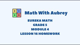 Eureka Math Grade 5 Module 4 Lesson 16 (Succeed) | Math With Aubrey