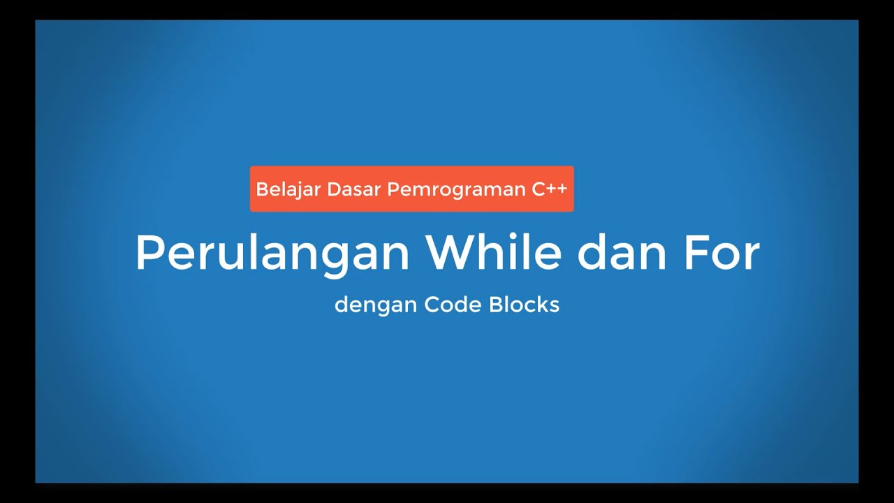 Belajar Dasar Pemrograman C++ Dengan Code Blocks Materi Perulangan ...