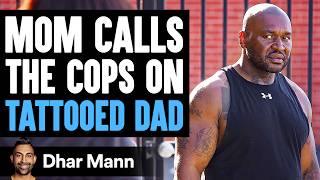 Mom CALLS THE COPS On TATTOOED DAD, She Lives To Regret It | Dhar Mann