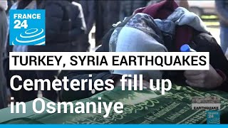 Turkey, Syria earthquakes: Cemeteries run out of space in Turkey's Osmaniye • FRANCE 24 English